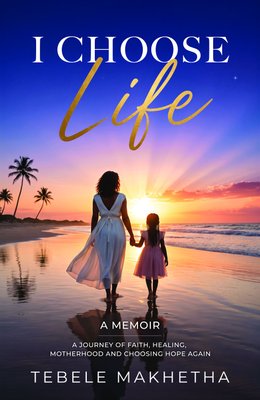 I Choose Life - A Journey Of Faith, Healing, Motherhood And Choosing Hope Again
