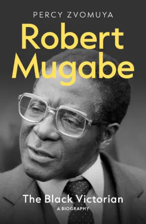 Robert Mugabe: The Black Victorian