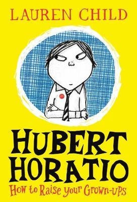 Huber Horatio: How to Raise Your Grown-Ups