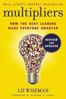 Multipliers - How the Best Leaders Make Everyone Smarter