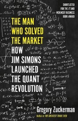 The Man Who Solved the Market - How Jim Simons Launched the Quant Revolution