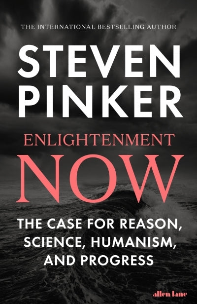 Enlightenment Now - The Case For Reason, Science, Humanism, And Progress