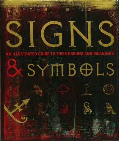 Signs and Symbols An Illustrated Guide to their Origins and Meanings