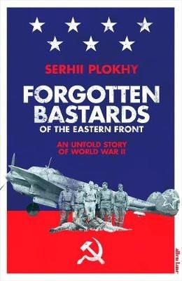 Forgotten Bastards of the East Front - An Untold Story of World War II