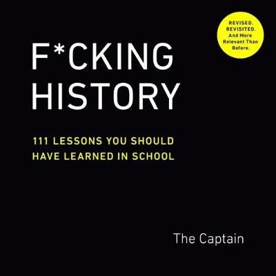 F*cking History - 111 Lessons You Should Have Learned in School