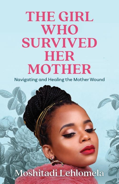 The Girl Who Survived Her Mother: Navigating and Healing the Mother Wound