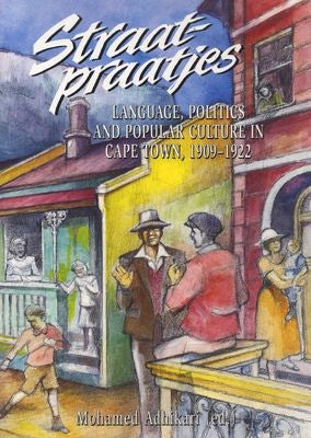 Straatpraatjies - Language, Politics and Popular Culture in Cape Town, 1909-1922