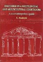 Discourse in a Multilingual and Multicultural Courtroom - A Court Interpreter's Guide