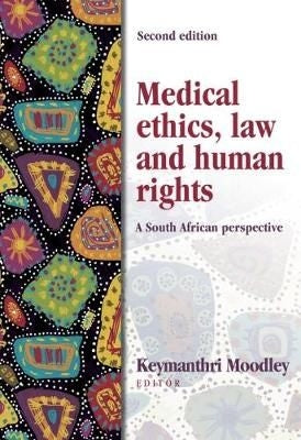 Medical Ethics, Law and Human Rights - A South African Perspective 2nd Edition