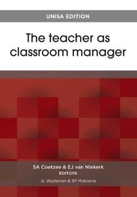 The Teacher as Classroom Manager - Unisa Edition