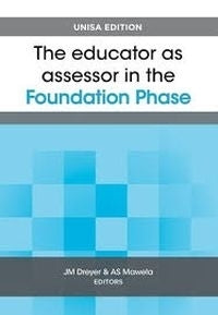 Educator As Assessor Foundation Phase Unisa Edition