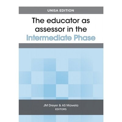 Educator As Assessor Intermediate Phase Unisa Edition