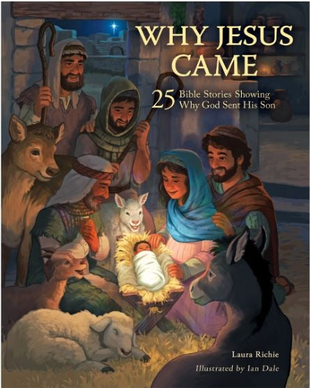 Why Jesus Came: 25 Bible Stories Showing Why God Sent His Son