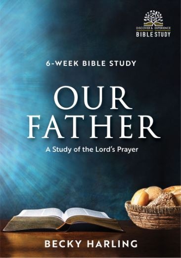 Our Father: A Study of the Lord's Prayer - 6-Week Bible Study
