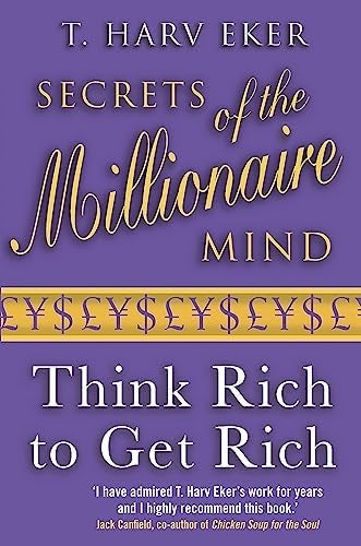 Secrets Of The Millionaire Mind: Think rich to get rich