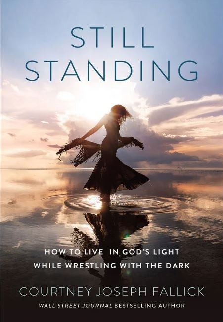 Still Standing: How To Live In God's Light While Wrestling With The Dark