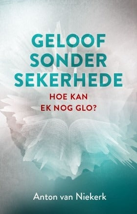 Geloof sonder sekerhede