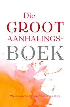Die groot aanhalingsboek - Wyse Woorde vir die Christelike Lewe