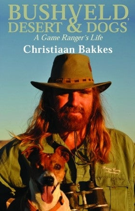 Bushveld, Desert and Dogs: a Game Ranger's Life