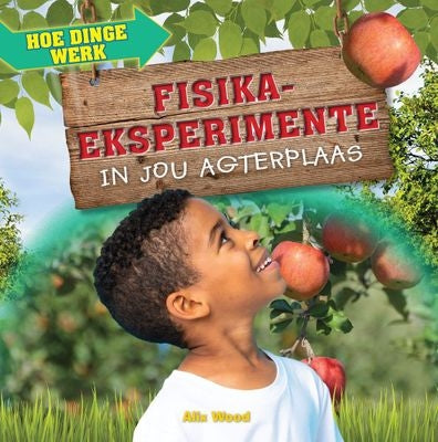 Hoe dinge werk: Fisika-Eksperimente In Jou Agterplaas