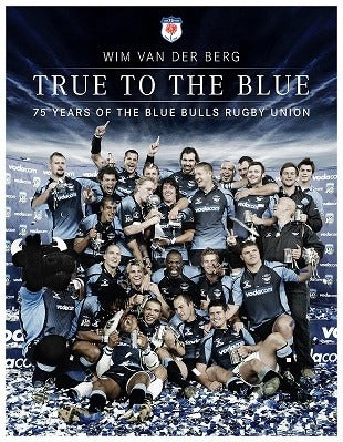 True to the blue - 75 years of the blue bulls rugby union