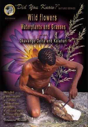 Wild flowers, Waterplants and Grasses of the Okavango Delta and Kalahari