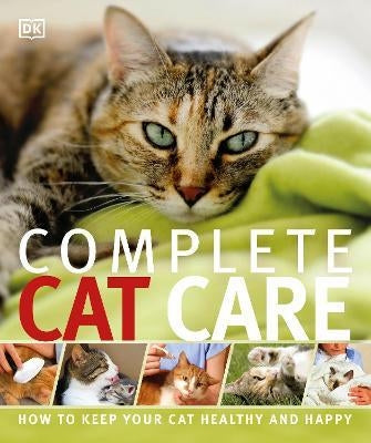 Complete Cat Care : How to Keep Your Cat Healthy and Happy