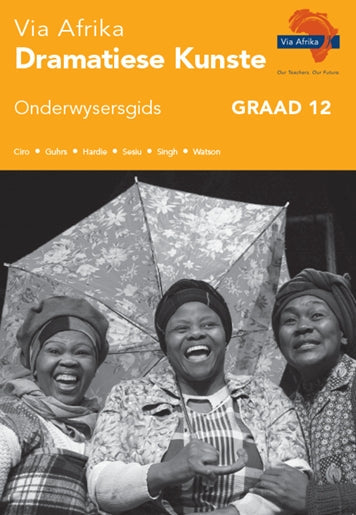 Via Afrika Dramatiese Kunste Onderwysersgids Graad 12