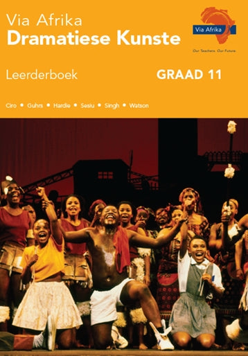Via Afrika Dramatiese Kunste Leerderboek Graad 11
