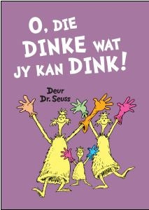 O, die dinke wat jy kan dink!