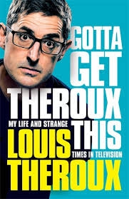 Gotta Get Theroux This : My life and strange times in television