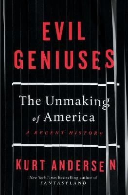Evil Geniuses - The Unmaking of America - A Recent History