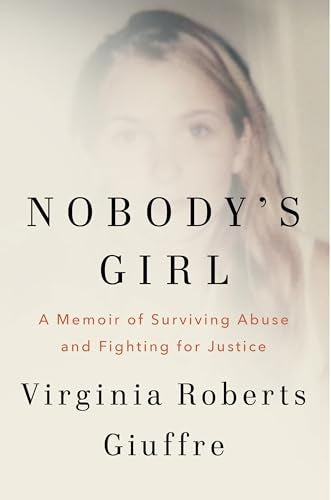 Nobody`s Girl A Memoir of Surviving Abuse and Fighting for Justice