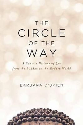 The Circle of the Way - A Concise History of Zen from the Buddha to the Modern World