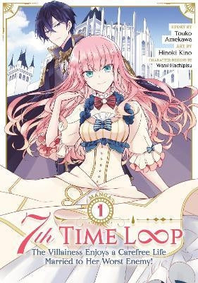 7th Time Loop: The Villainess Enjoys a Carefree Life Married to Her Worst Enemy! Vol. 1