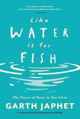 Like Water Is For Fish