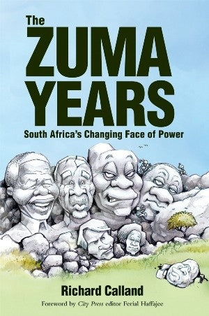 The Zuma Years South Africa's Changing Face of Power
