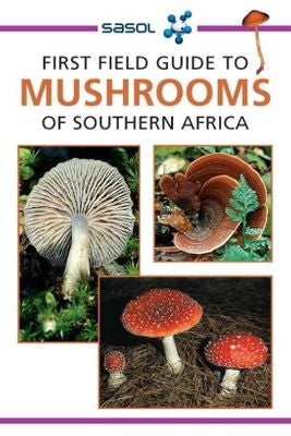 Sasol First Field Guide To Mushrooms Of Southern Africa