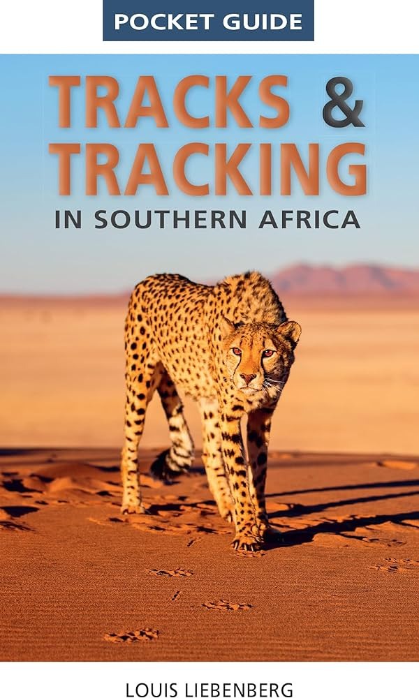 A Photographic Guide to Tracks and Tracking in Southern Africa