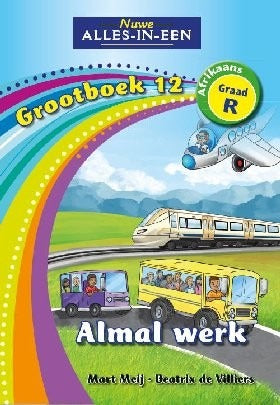 Nuwe Alles-in-Een Afrikaans Graad R Grootboek 12: Almal werk