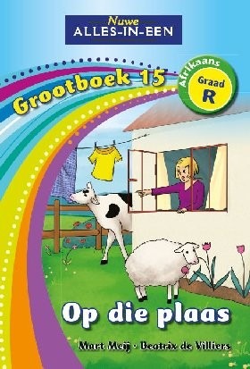 Nuwe Alles-in-Een Afrikaans Graad R Grootboek 15: Op die plaas