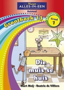 Nuwe Alles-in-Een Afrikaans HT Graad 1 Grootboek 13: Die muis se huis