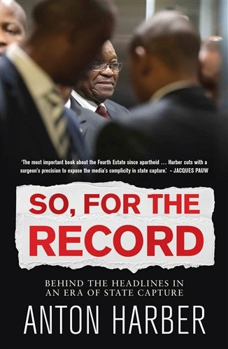 So, for the Record: Behind the Headlines in an Era of State Capture