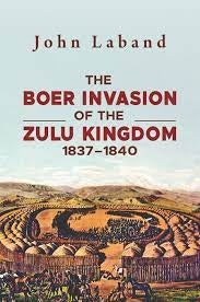 The Boer Invasion of the Zulu Kingdom: 1837-1840