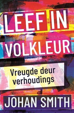 Leef in volkleur - Vreugde deur verhoudings