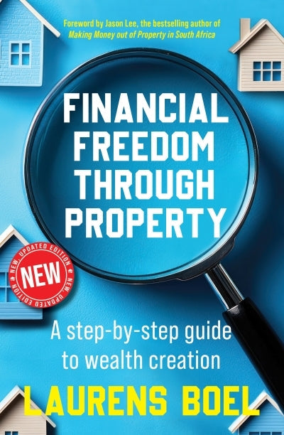 Financial Freedom through Property: A step-by-step guide to wealth creation (New Edition)