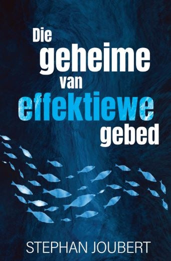 Die geheime van effektiewe gebed