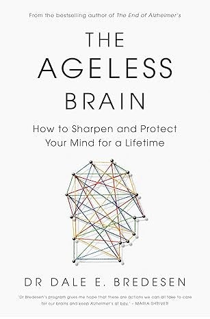 The Ageless Brain: How to Sharpen and Protect Your Mind for a Lifetime