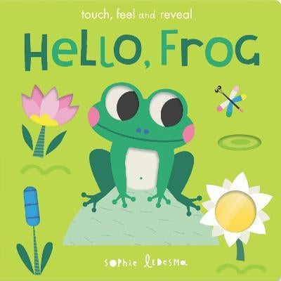 Hello, Frog : Touch, feel and reveal
