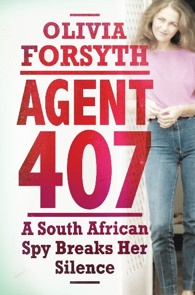 Agent 407 Confessions of a South African Spy